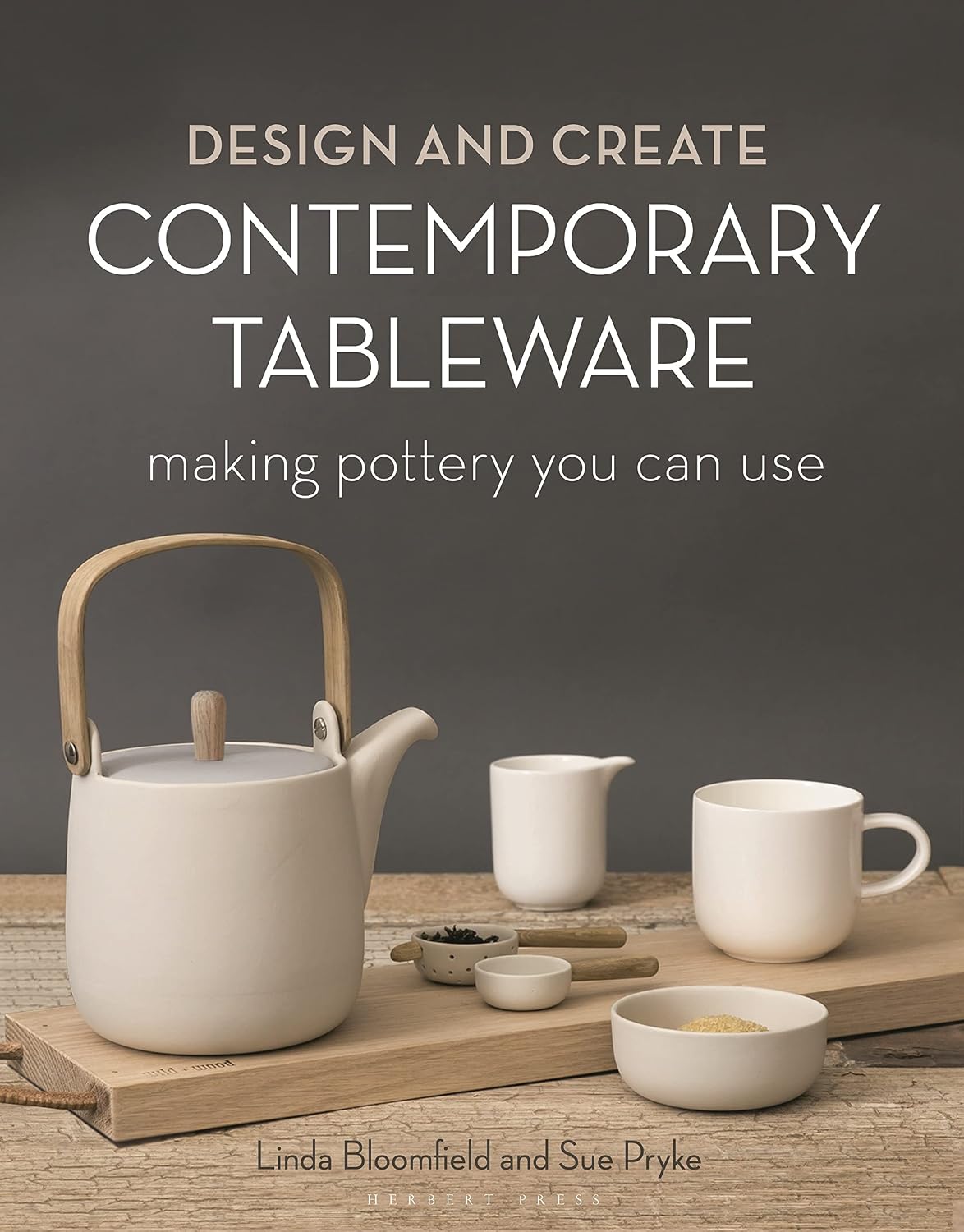 Design and Create Contemporary Tableware by Linda Bloomfield & Sue Pryke