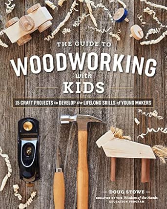 The Guide to Woodworking with Kids by Doug Stowe