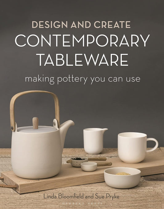Design and Create Contemporary Tableware by Linda Bloomfield & Sue Pryke