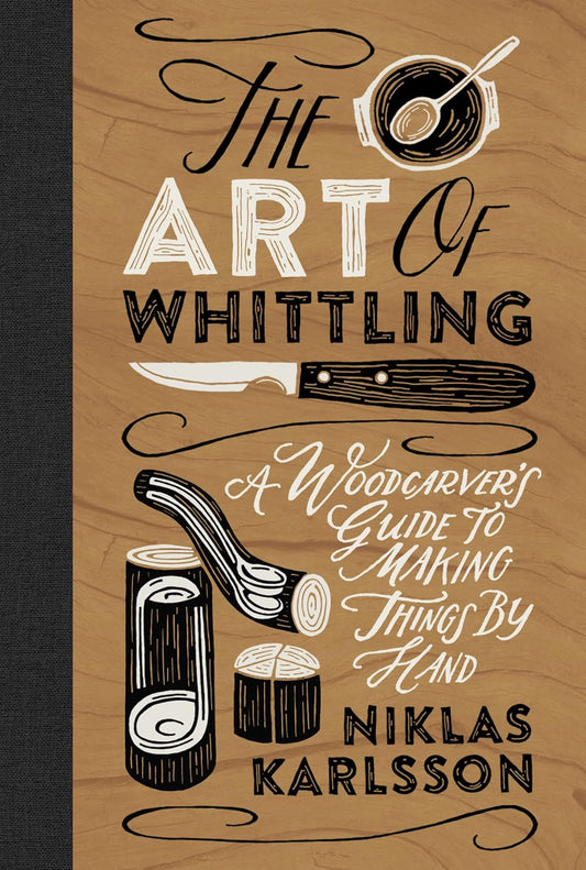 The Art of Whittling by Niklas Karlsson