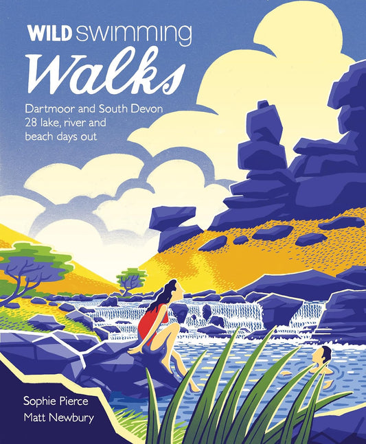 Wild Swimming Walks Dartmoor & South Devon by Sophie Pierce & Matt Newbury